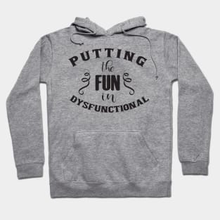 Putting The Fun in Dysfunctional Hoodie